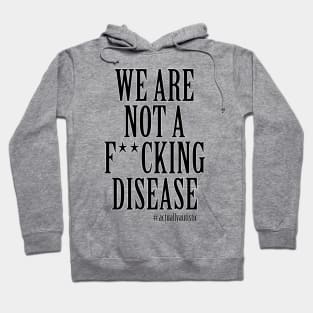 We Are Not A F**cking Disease! Hoodie